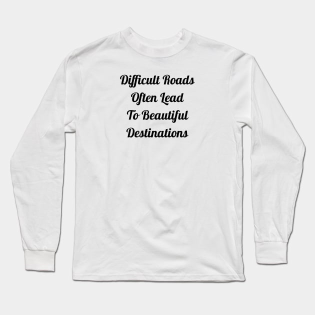 Difficult Roads Often Lead To Beautiful Destinations Long Sleeve T-Shirt by Jitesh Kundra